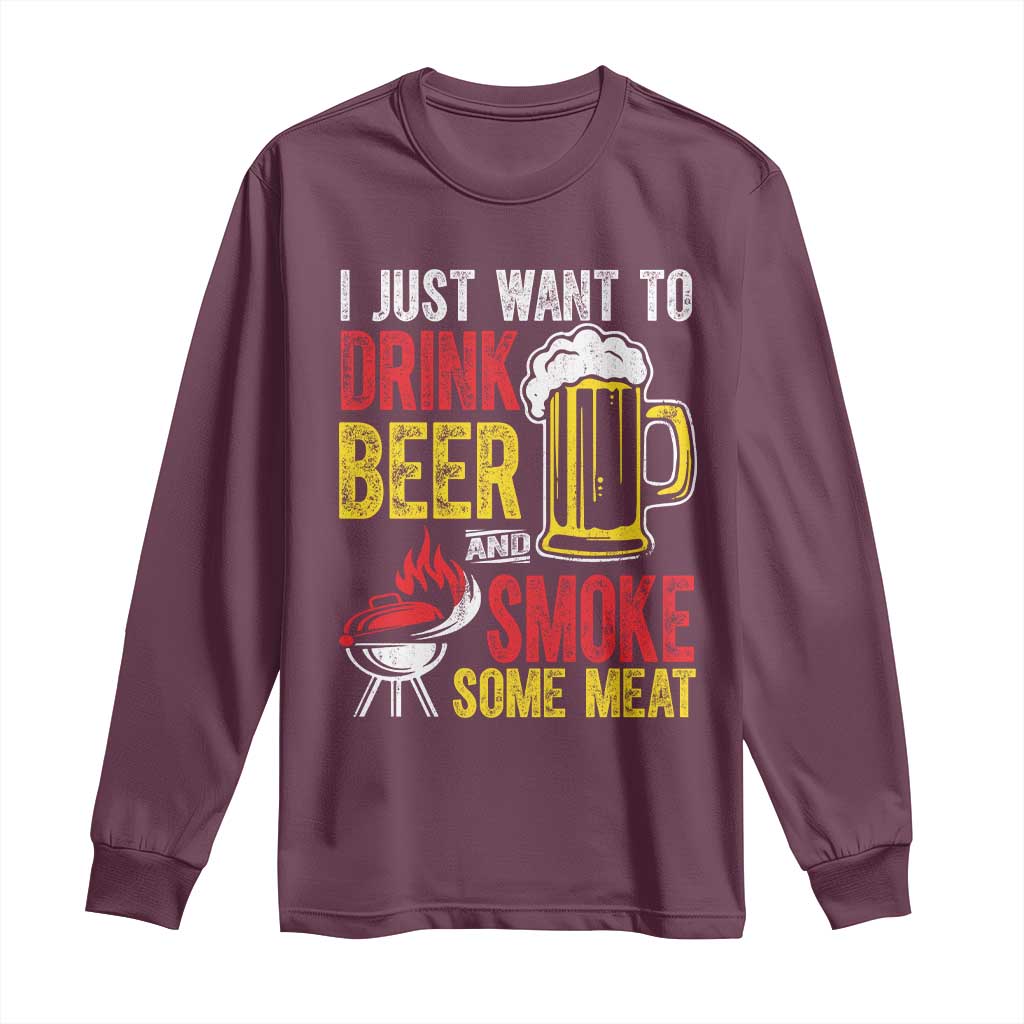 Funny BBQ Beer Lover Long Sleeve Shirt Just Want To Drink Beer And Smoke Some Meat