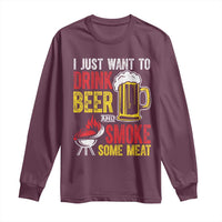 Funny BBQ Beer Lover Long Sleeve Shirt Just Want To Drink Beer And Smoke Some Meat