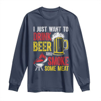 Funny BBQ Beer Lover Long Sleeve Shirt Just Want To Drink Beer And Smoke Some Meat