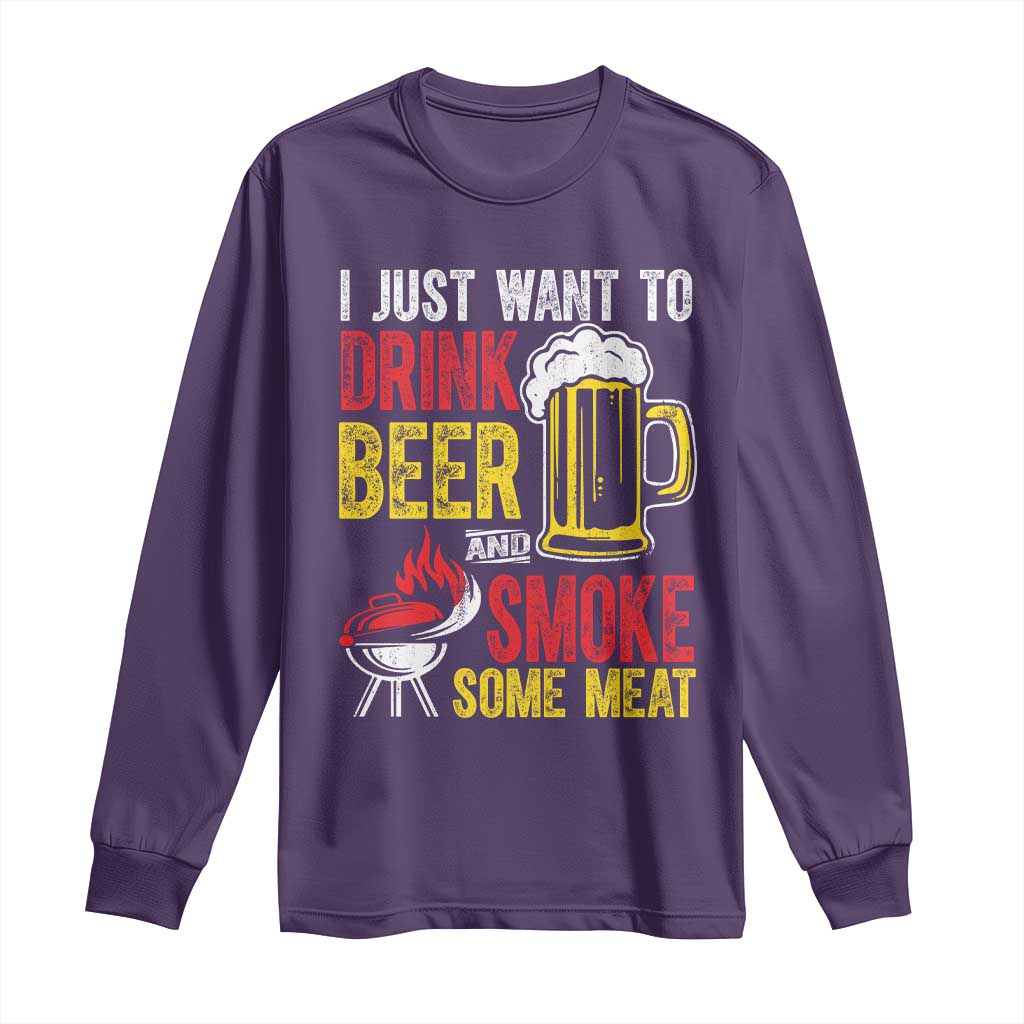 Funny BBQ Beer Lover Long Sleeve Shirt Just Want To Drink Beer And Smoke Some Meat