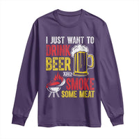 Funny BBQ Beer Lover Long Sleeve Shirt Just Want To Drink Beer And Smoke Some Meat