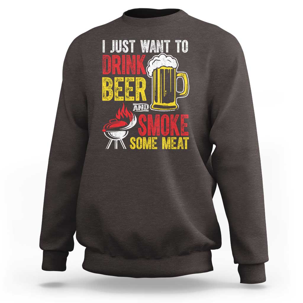 Funny BBQ Beer Lover Sweatshirt Just Want To Drink Beer And Smoke Some Meat