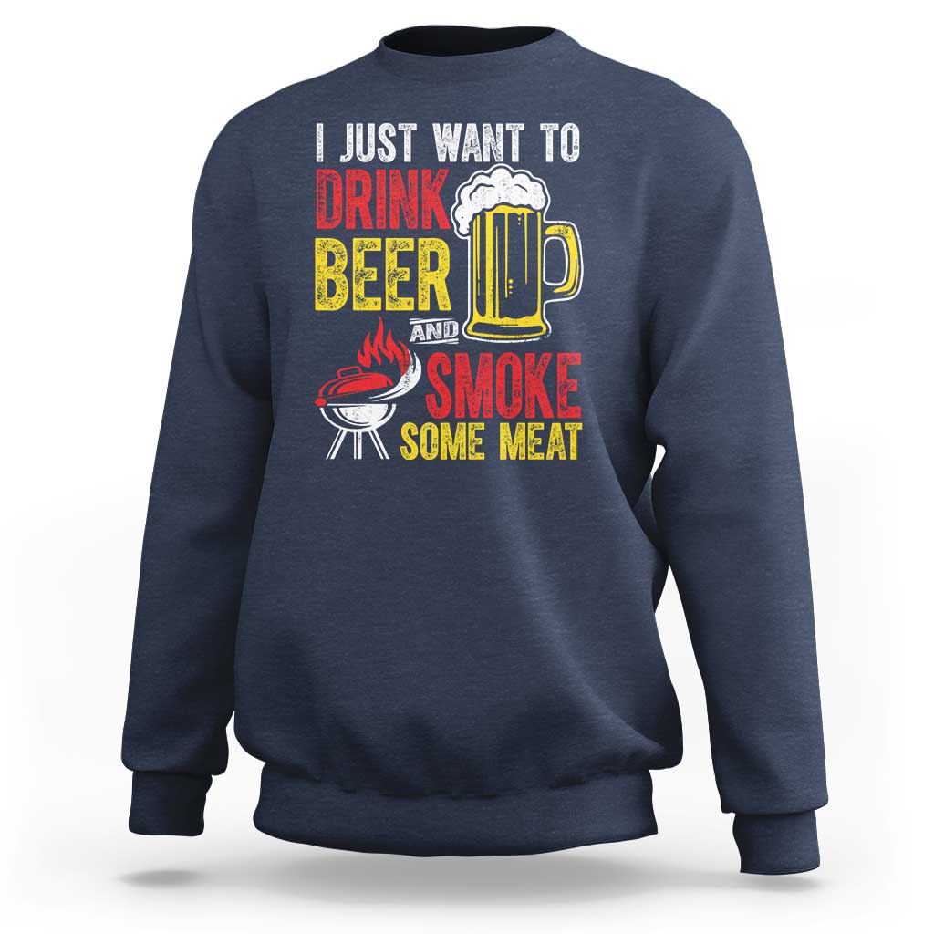 Funny BBQ Beer Lover Sweatshirt Just Want To Drink Beer And Smoke Some Meat