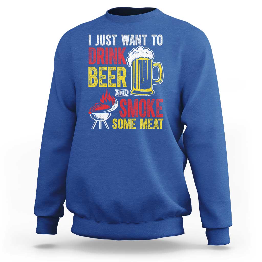 Funny BBQ Beer Lover Sweatshirt Just Want To Drink Beer And Smoke Some Meat