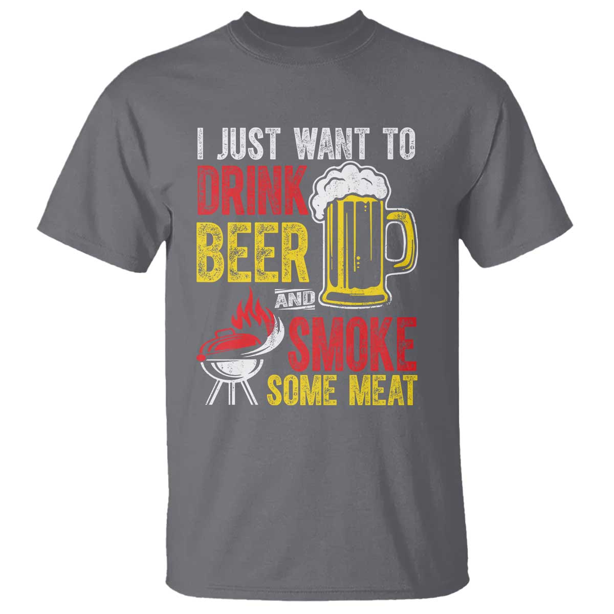 Funny BBQ Beer Lover T Shirt Just Want To Drink Beer And Smoke Some Meat - Wonder Print Shop