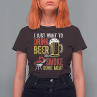 Funny BBQ Beer Lover T Shirt For Women Just Want To Drink Beer And Smoke Some Meat - Wonder Print Shop