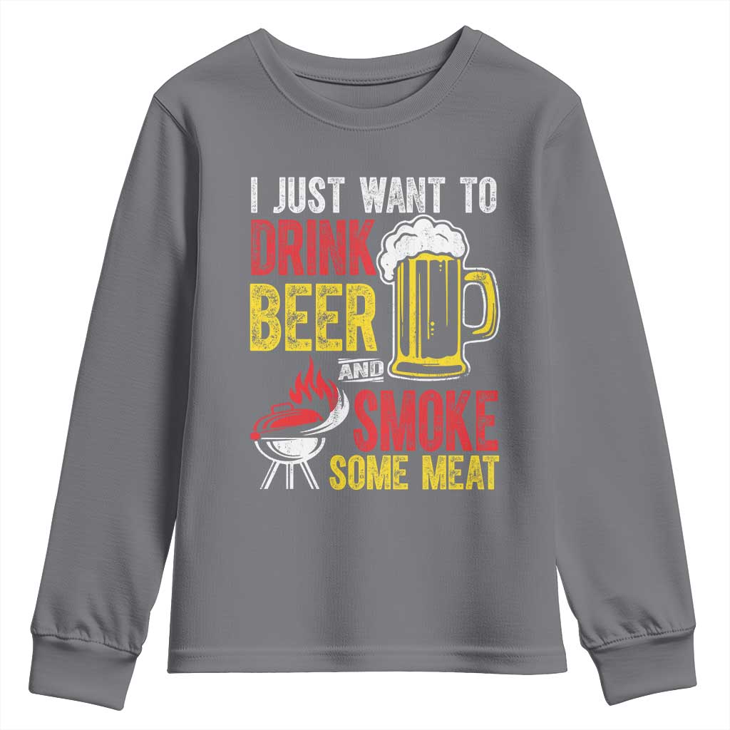 Funny BBQ Beer Lover Youth Sweatshirt Just Want To Drink Beer And Smoke Some Meat