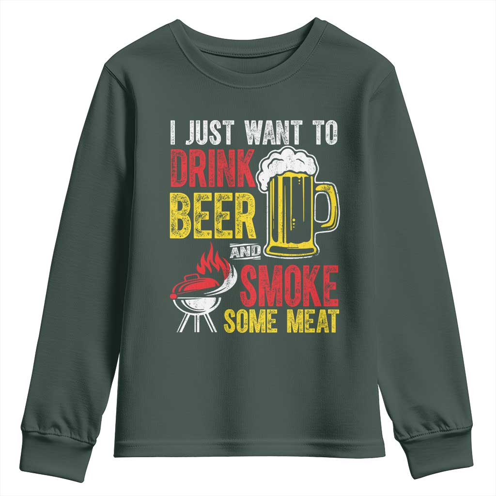 Funny BBQ Beer Lover Youth Sweatshirt Just Want To Drink Beer And Smoke Some Meat