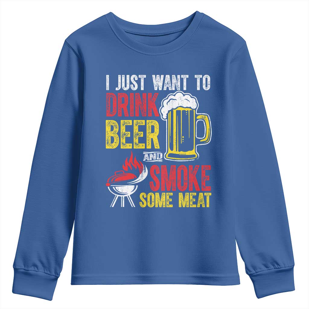 Funny BBQ Beer Lover Youth Sweatshirt Just Want To Drink Beer And Smoke Some Meat