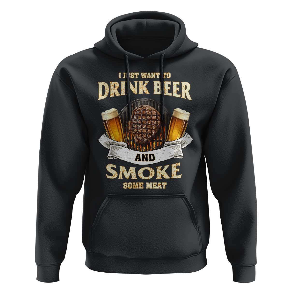 Funny BBQ Beer Lover Hoodie Just Want To Drink Beer And Smoke Some Meat Beefsteak