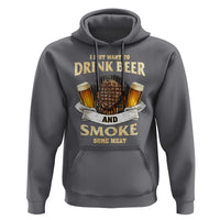 Funny BBQ Beer Lover Hoodie Just Want To Drink Beer And Smoke Some Meat Beefsteak