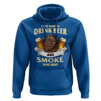 Funny BBQ Beer Lover Hoodie Just Want To Drink Beer And Smoke Some Meat Beefsteak