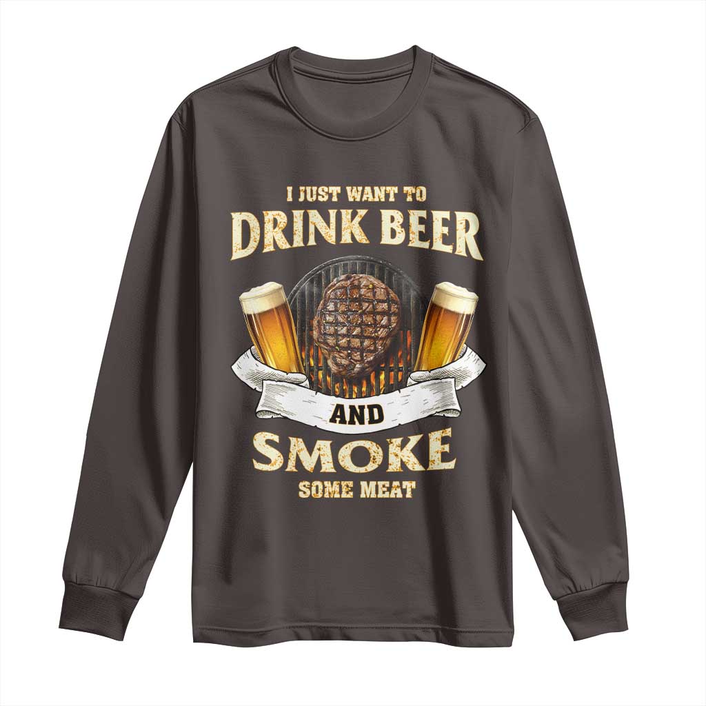 Funny BBQ Beer Lover Long Sleeve Shirt Just Want To Drink Beer And Smoke Some Meat Beefsteak