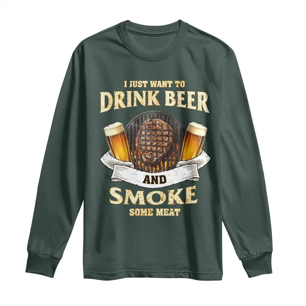Funny BBQ Beer Lover Long Sleeve Shirt Just Want To Drink Beer And Smoke Some Meat Beefsteak