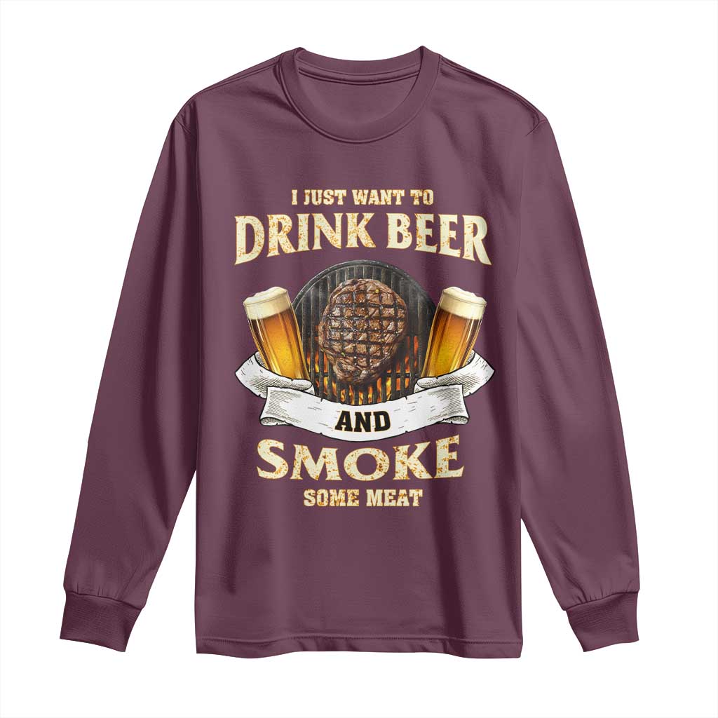 Funny BBQ Beer Lover Long Sleeve Shirt Just Want To Drink Beer And Smoke Some Meat Beefsteak