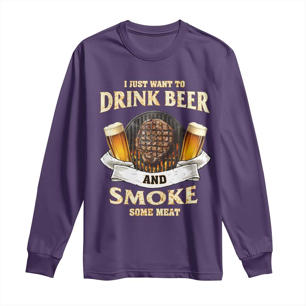 Funny BBQ Beer Lover Long Sleeve Shirt Just Want To Drink Beer And Smoke Some Meat Beefsteak
