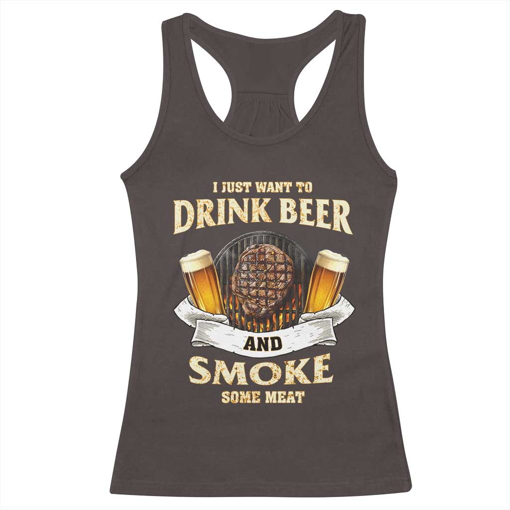 Funny BBQ Beer Lover Racerback Tank Top Just Want To Drink Beer And Smoke Some Meat Beefsteak