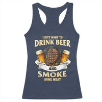 Funny BBQ Beer Lover Racerback Tank Top Just Want To Drink Beer And Smoke Some Meat Beefsteak