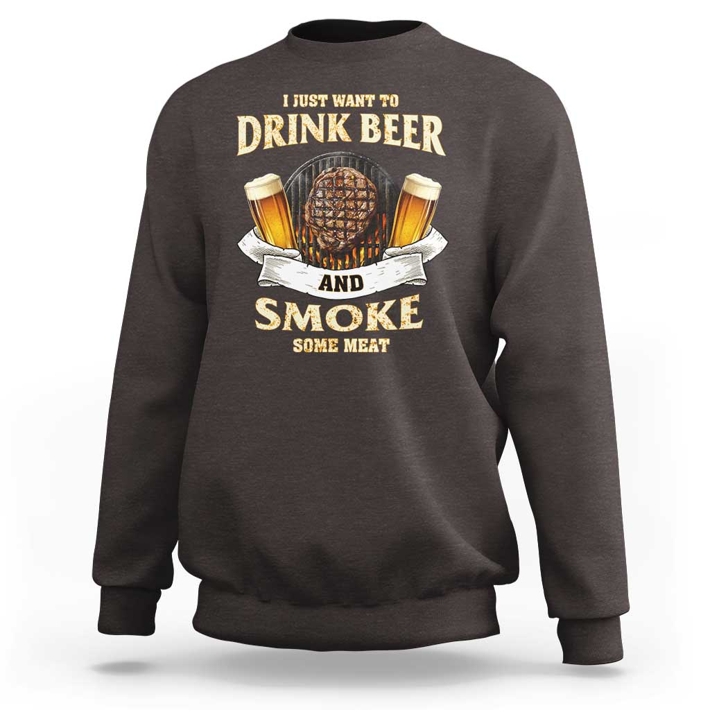 Funny BBQ Beer Lover Sweatshirt Just Want To Drink Beer And Smoke Some Meat Beefsteak