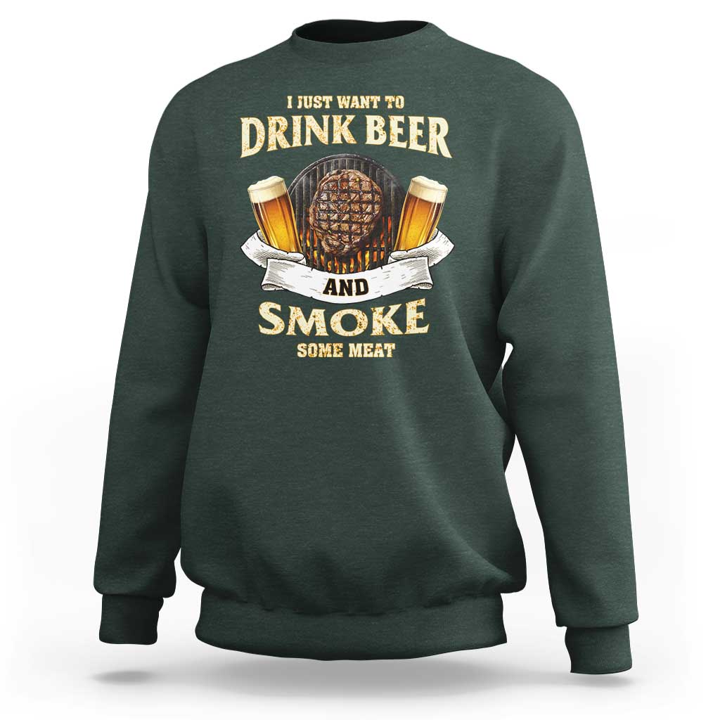 Funny BBQ Beer Lover Sweatshirt Just Want To Drink Beer And Smoke Some Meat Beefsteak