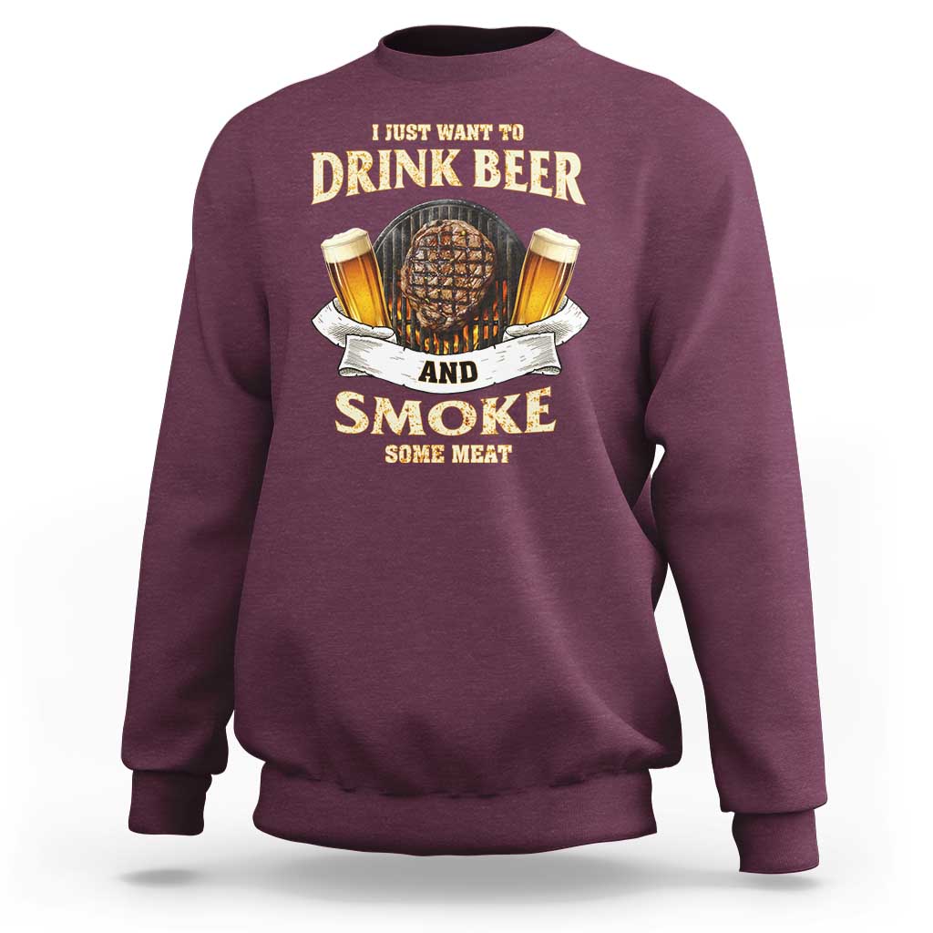 Funny BBQ Beer Lover Sweatshirt Just Want To Drink Beer And Smoke Some Meat Beefsteak