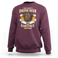 Funny BBQ Beer Lover Sweatshirt Just Want To Drink Beer And Smoke Some Meat Beefsteak
