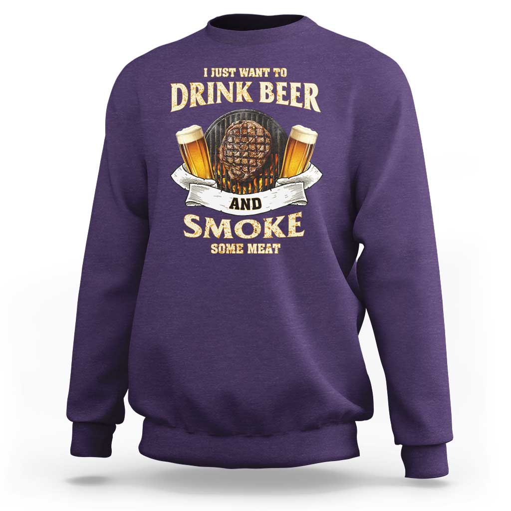 Funny BBQ Beer Lover Sweatshirt Just Want To Drink Beer And Smoke Some Meat Beefsteak