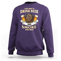 Funny BBQ Beer Lover Sweatshirt Just Want To Drink Beer And Smoke Some Meat Beefsteak