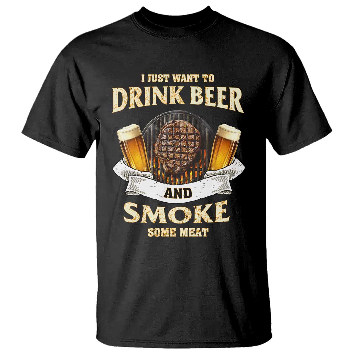 Funny BBQ Beer Lover T Shirt Just Want To Drink Beer And Smoke Some Meat Beefsteak - Wonder Print Shop