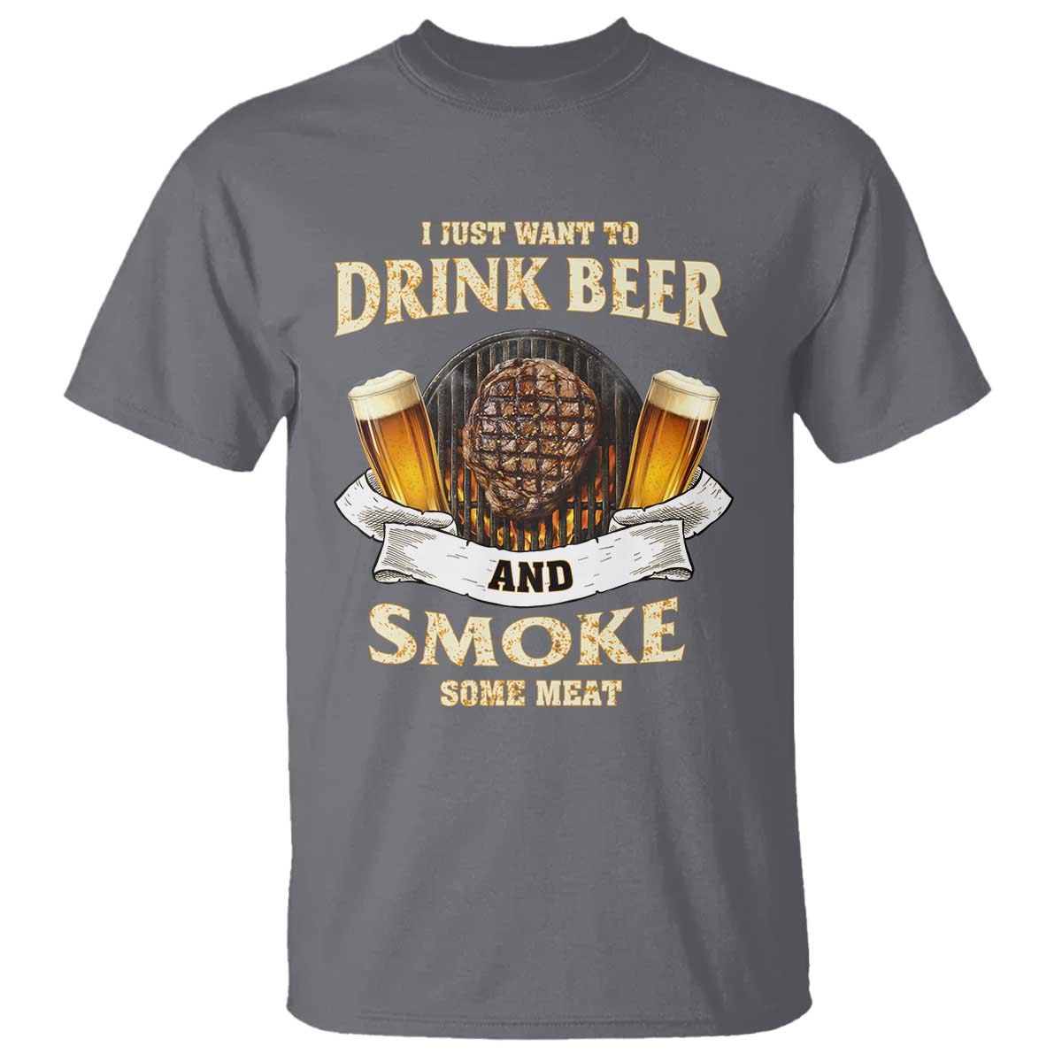 Funny BBQ Beer Lover T Shirt Just Want To Drink Beer And Smoke Some Meat Beefsteak - Wonder Print Shop