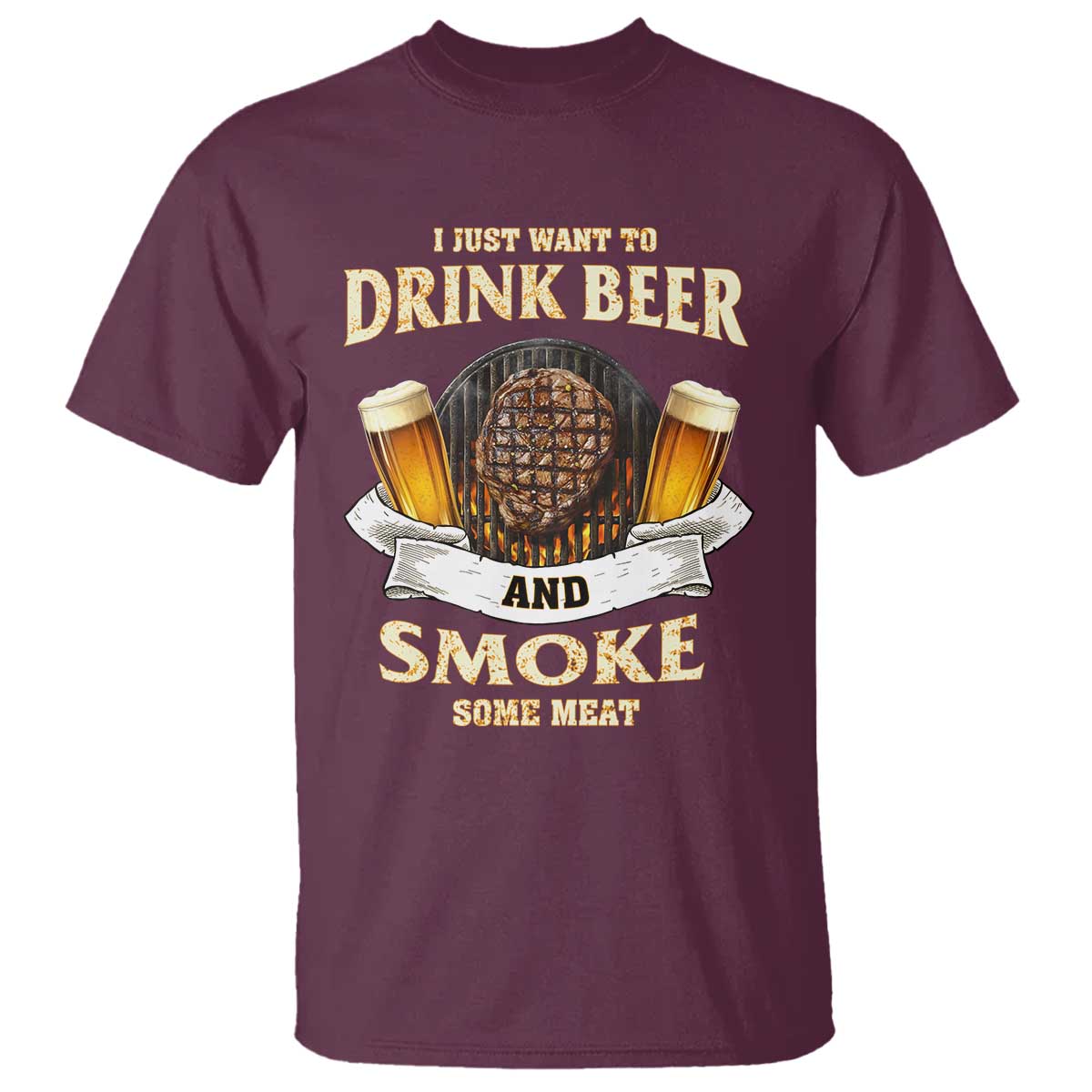Funny BBQ Beer Lover T Shirt Just Want To Drink Beer And Smoke Some Meat Beefsteak - Wonder Print Shop