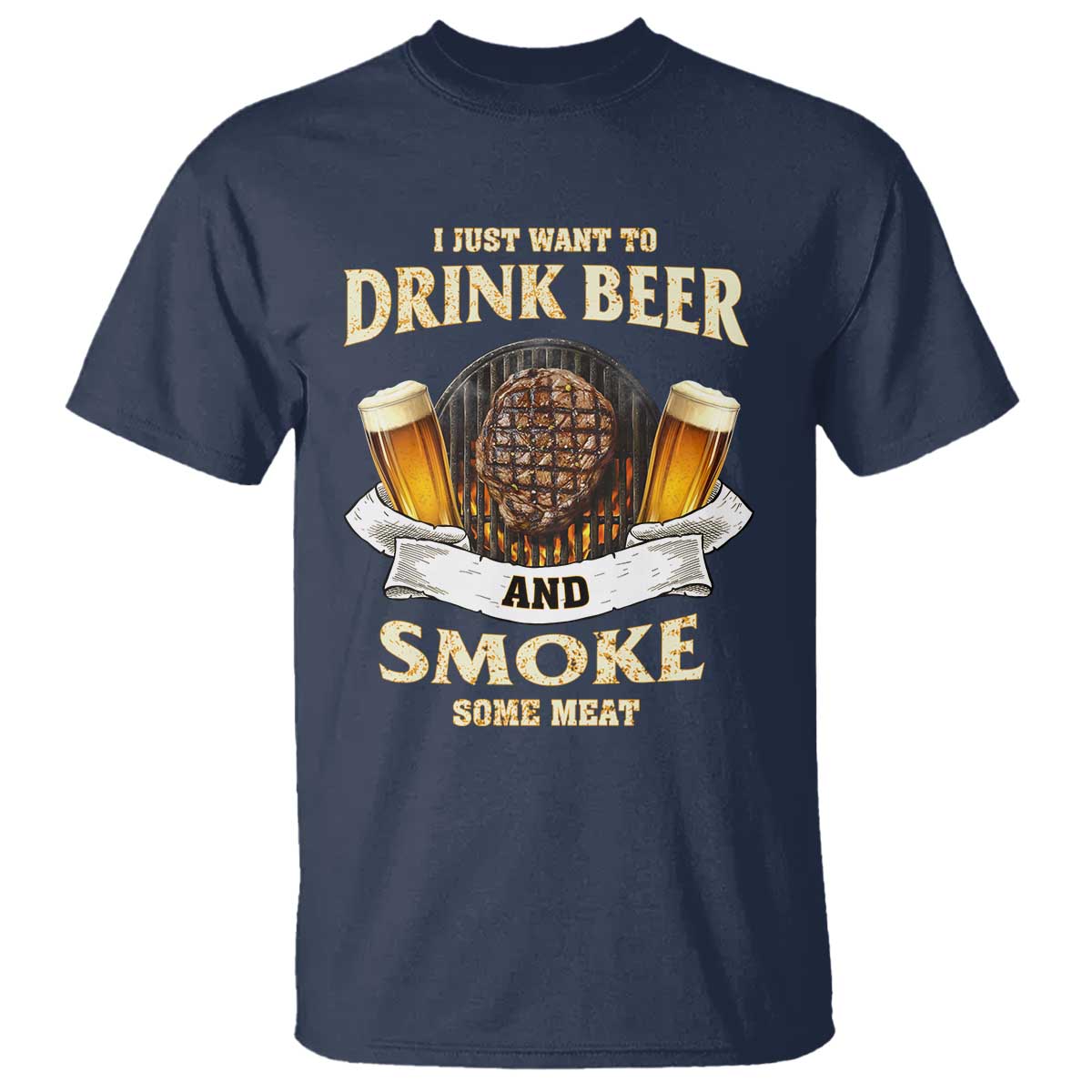 Funny BBQ Beer Lover T Shirt Just Want To Drink Beer And Smoke Some Meat Beefsteak - Wonder Print Shop