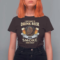 Funny BBQ Beer Lover T Shirt For Women Just Want To Drink Beer And Smoke Some Meat Beefsteak - Wonder Print Shop