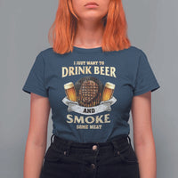 Funny BBQ Beer Lover T Shirt For Women Just Want To Drink Beer And Smoke Some Meat Beefsteak - Wonder Print Shop