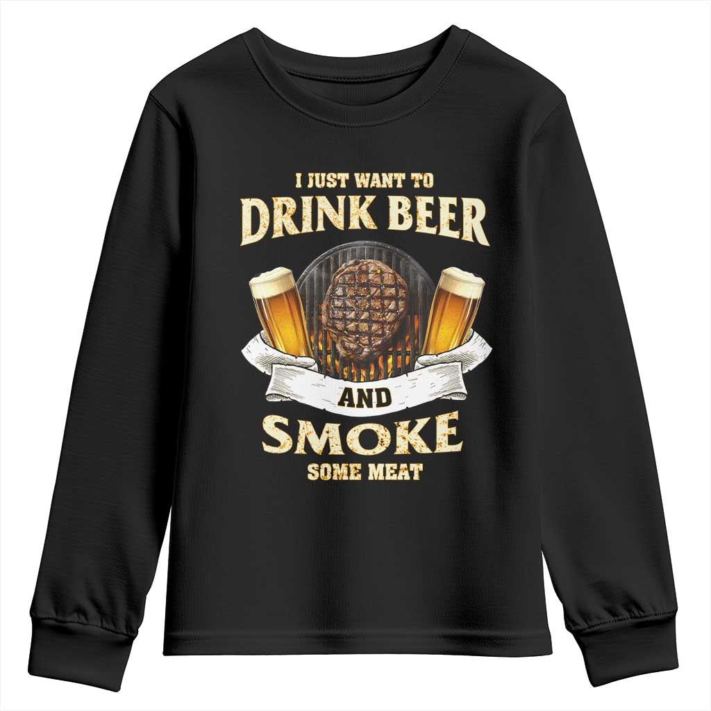 Funny BBQ Beer Lover Youth Sweatshirt Just Want To Drink Beer And Smoke Some Meat Beefsteak