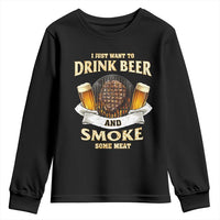 Funny BBQ Beer Lover Youth Sweatshirt Just Want To Drink Beer And Smoke Some Meat Beefsteak