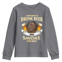 Funny BBQ Beer Lover Youth Sweatshirt Just Want To Drink Beer And Smoke Some Meat Beefsteak
