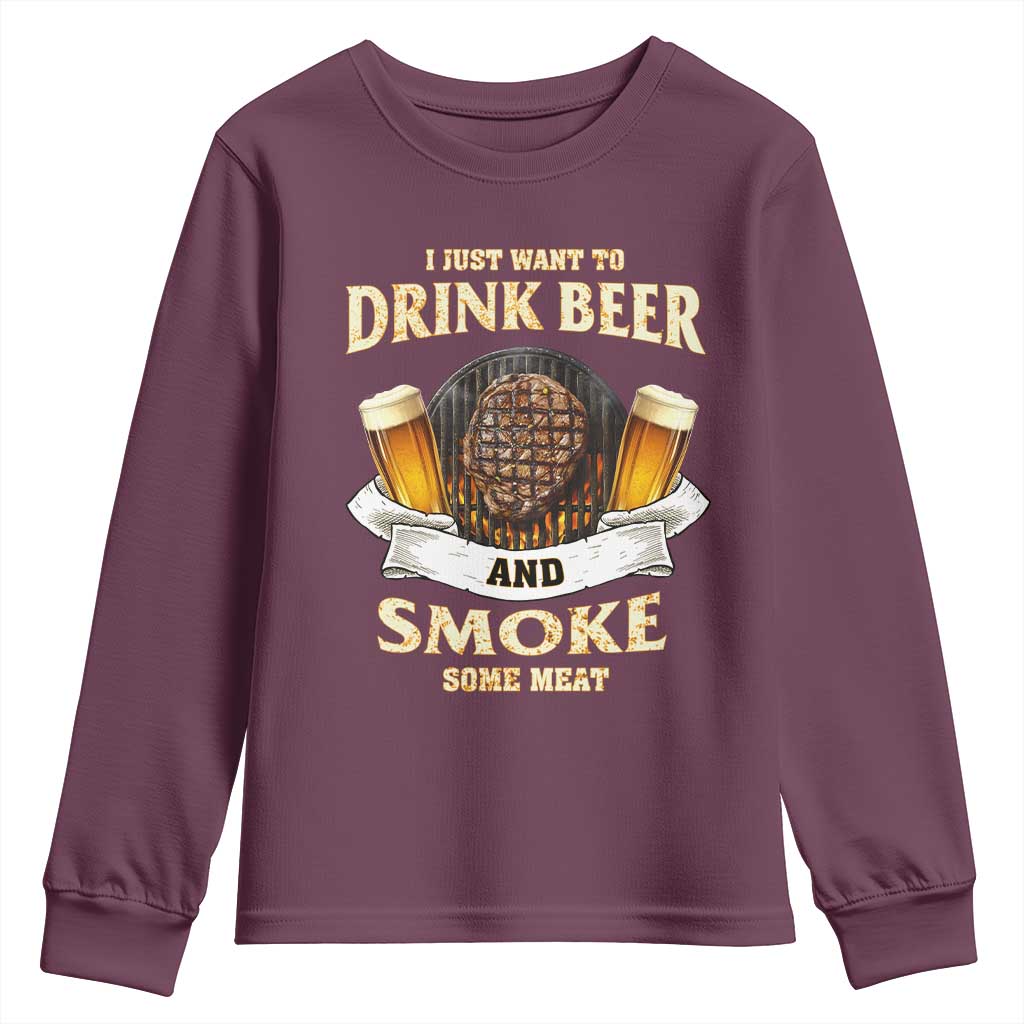 Funny BBQ Beer Lover Youth Sweatshirt Just Want To Drink Beer And Smoke Some Meat Beefsteak