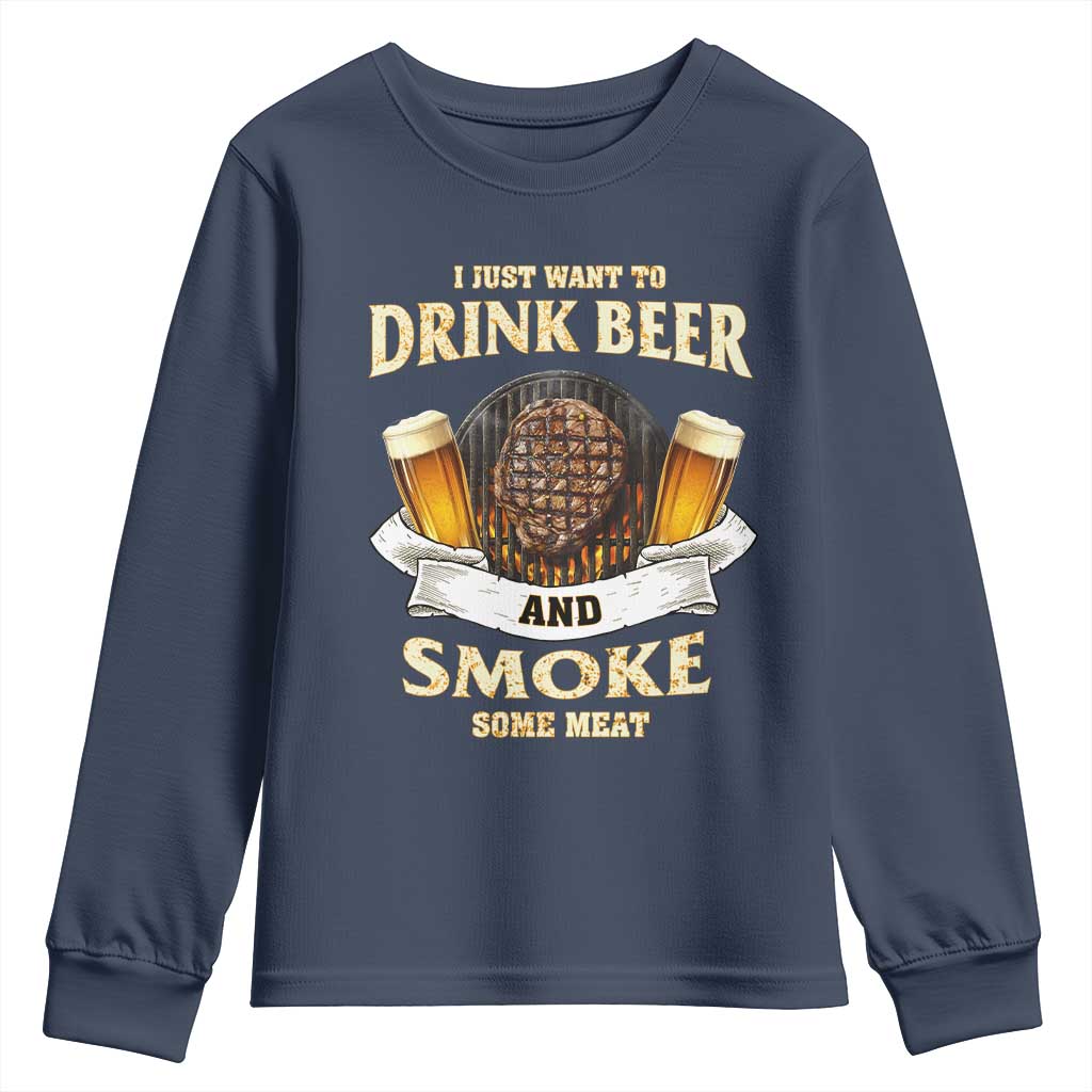 Funny BBQ Beer Lover Youth Sweatshirt Just Want To Drink Beer And Smoke Some Meat Beefsteak