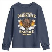 Funny BBQ Beer Lover Youth Sweatshirt Just Want To Drink Beer And Smoke Some Meat Beefsteak