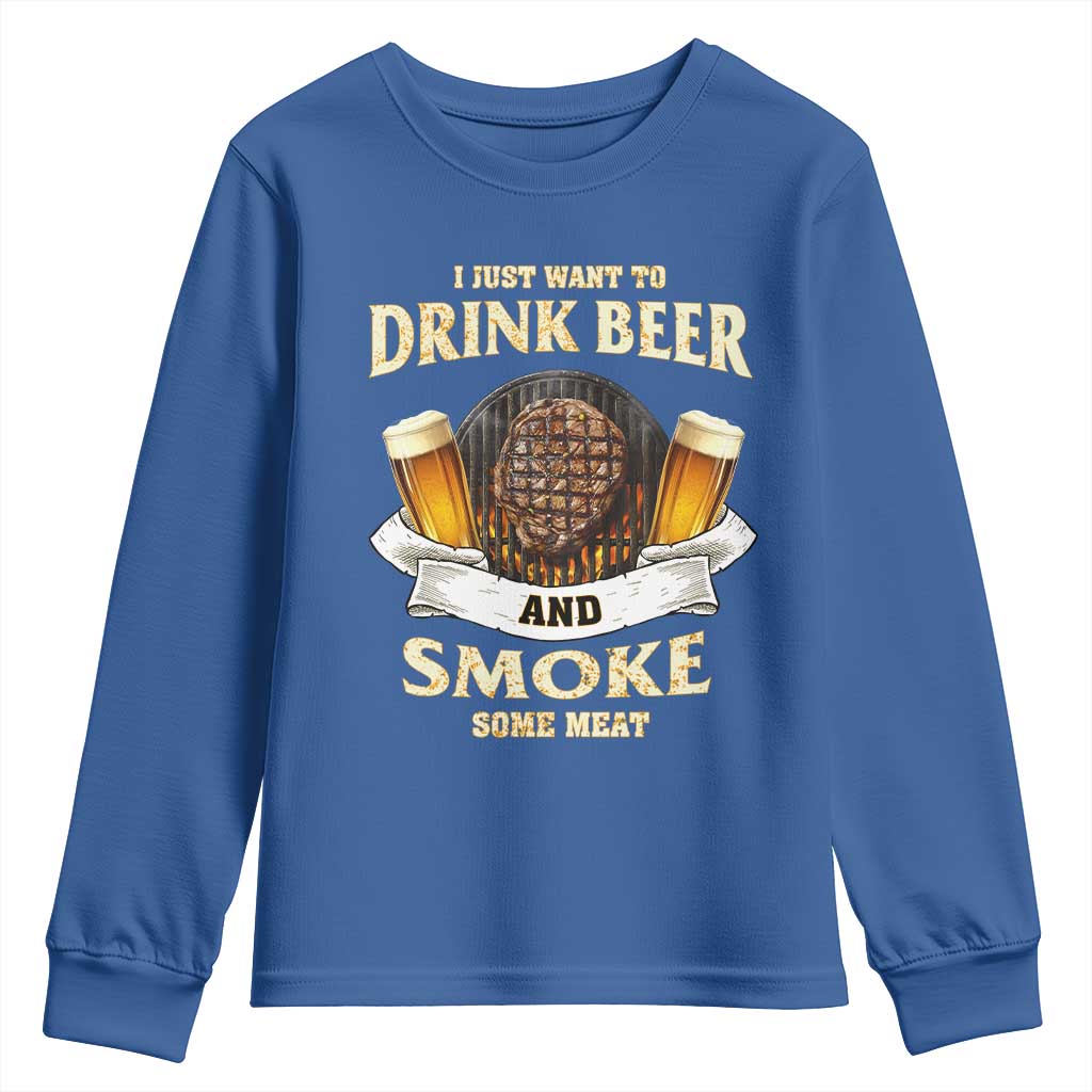 Funny BBQ Beer Lover Youth Sweatshirt Just Want To Drink Beer And Smoke Some Meat Beefsteak
