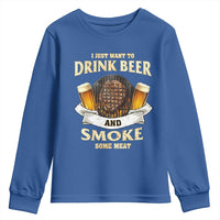 Funny BBQ Beer Lover Youth Sweatshirt Just Want To Drink Beer And Smoke Some Meat Beefsteak