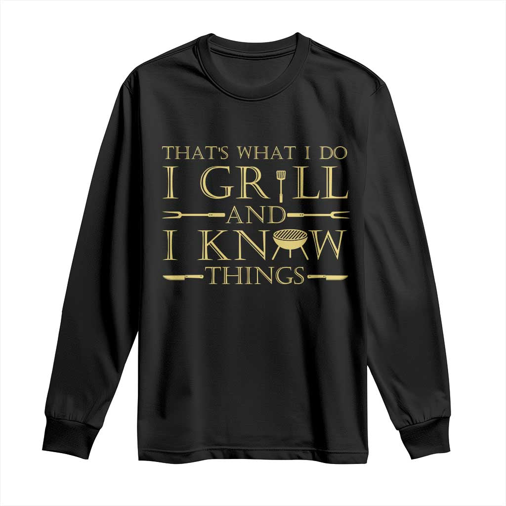 Funny BBQ Grilling Pitmaster Long Sleeve Shirt I Grill And Know Things