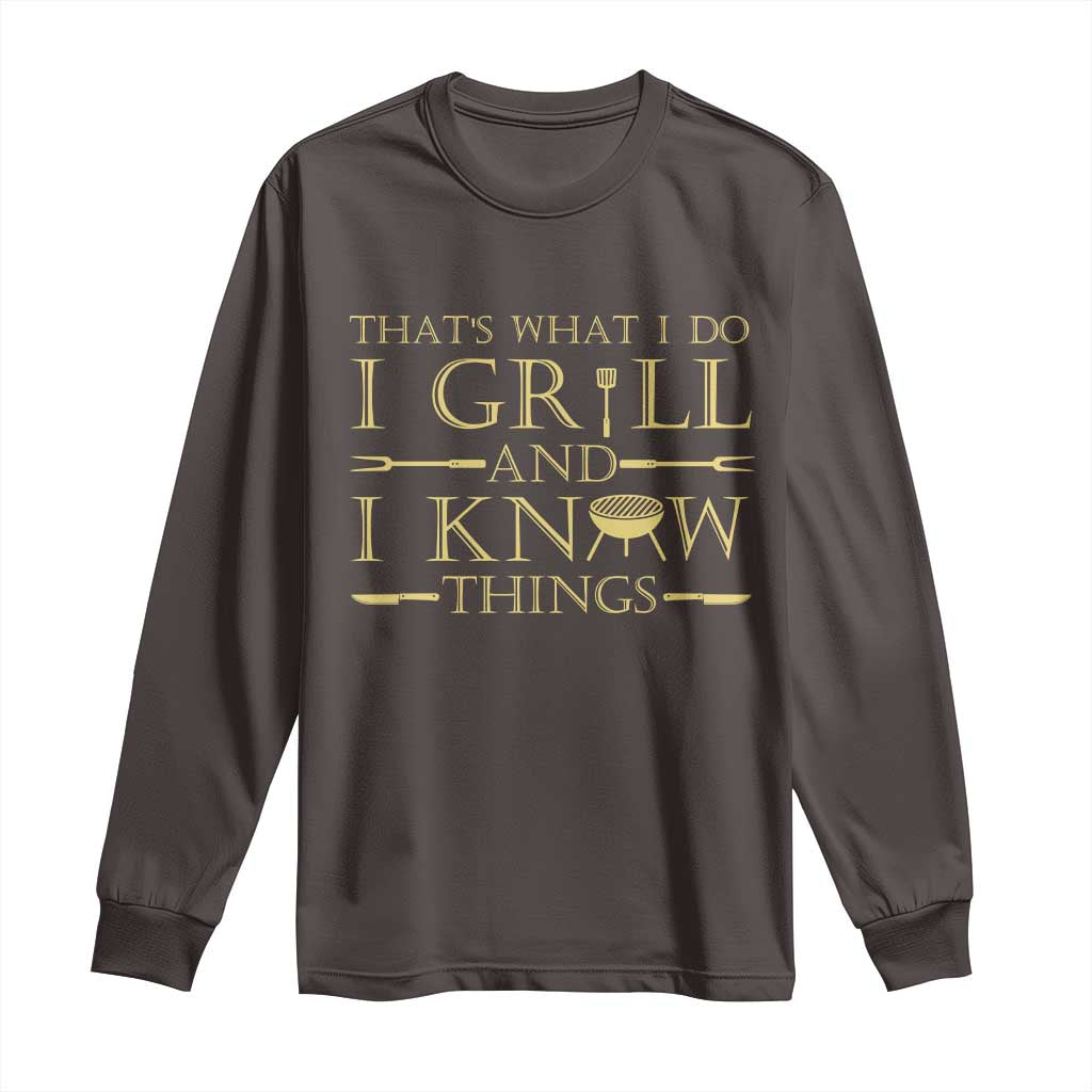 Funny BBQ Grilling Pitmaster Long Sleeve Shirt I Grill And Know Things