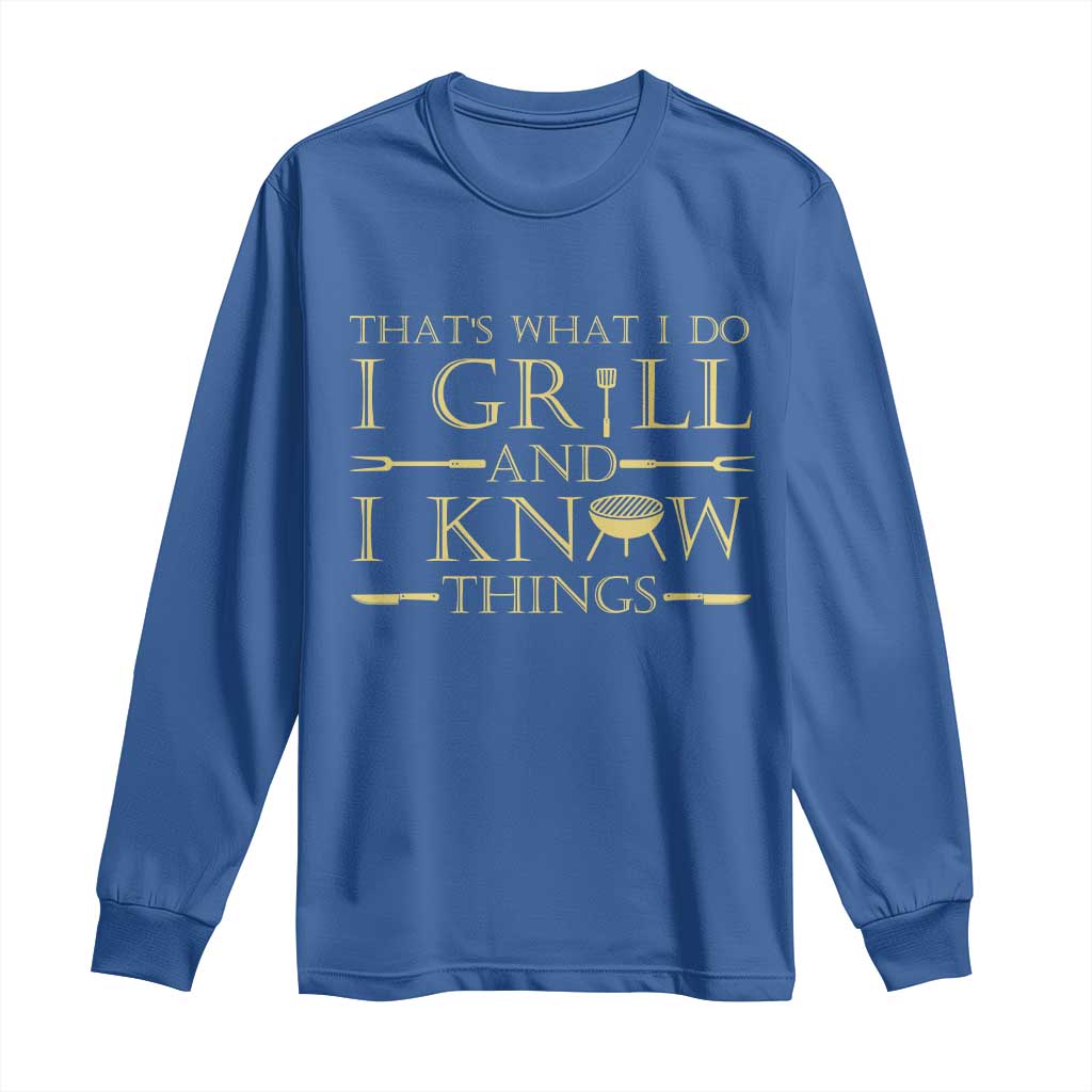Funny BBQ Grilling Pitmaster Long Sleeve Shirt I Grill And Know Things
