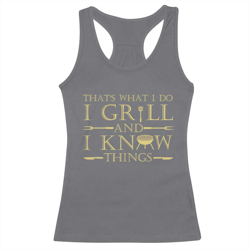 Funny BBQ Grilling Pitmaster Racerback Tank Top I Grill And Know Things