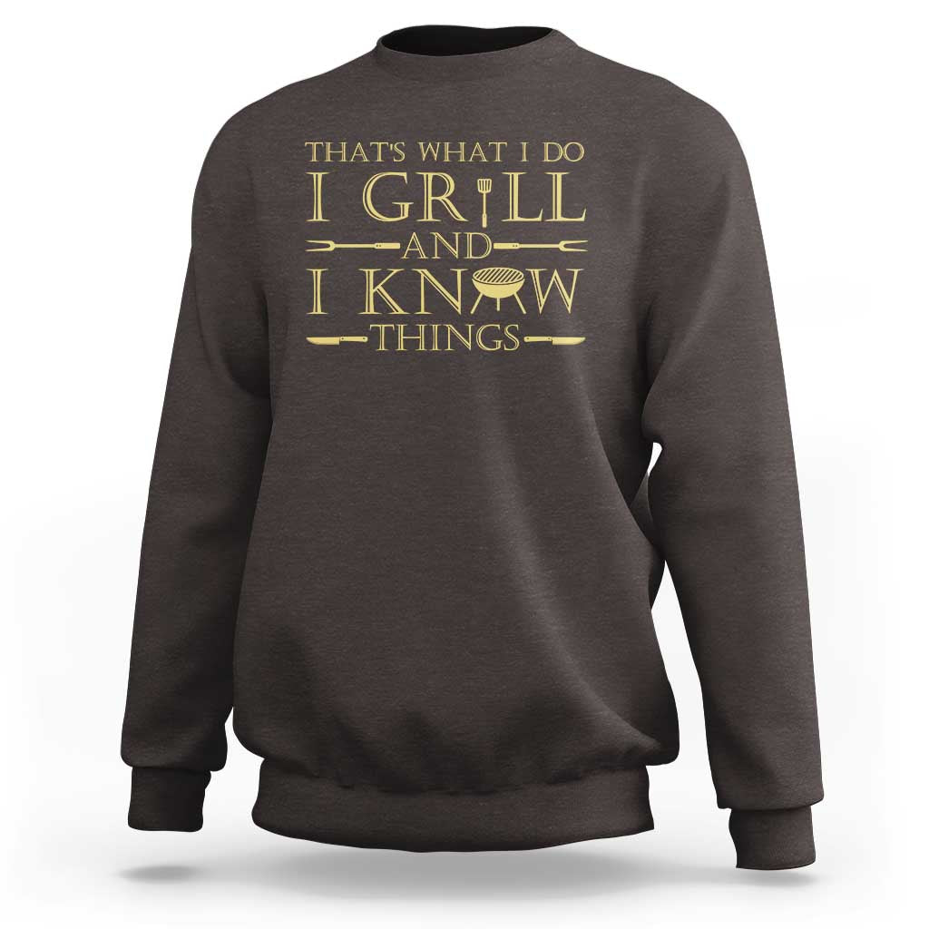 Funny BBQ Grilling Pitmaster Sweatshirt I Grill And Know Things