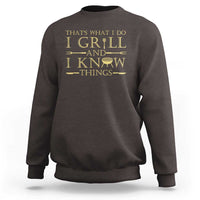 Funny BBQ Grilling Pitmaster Sweatshirt I Grill And Know Things