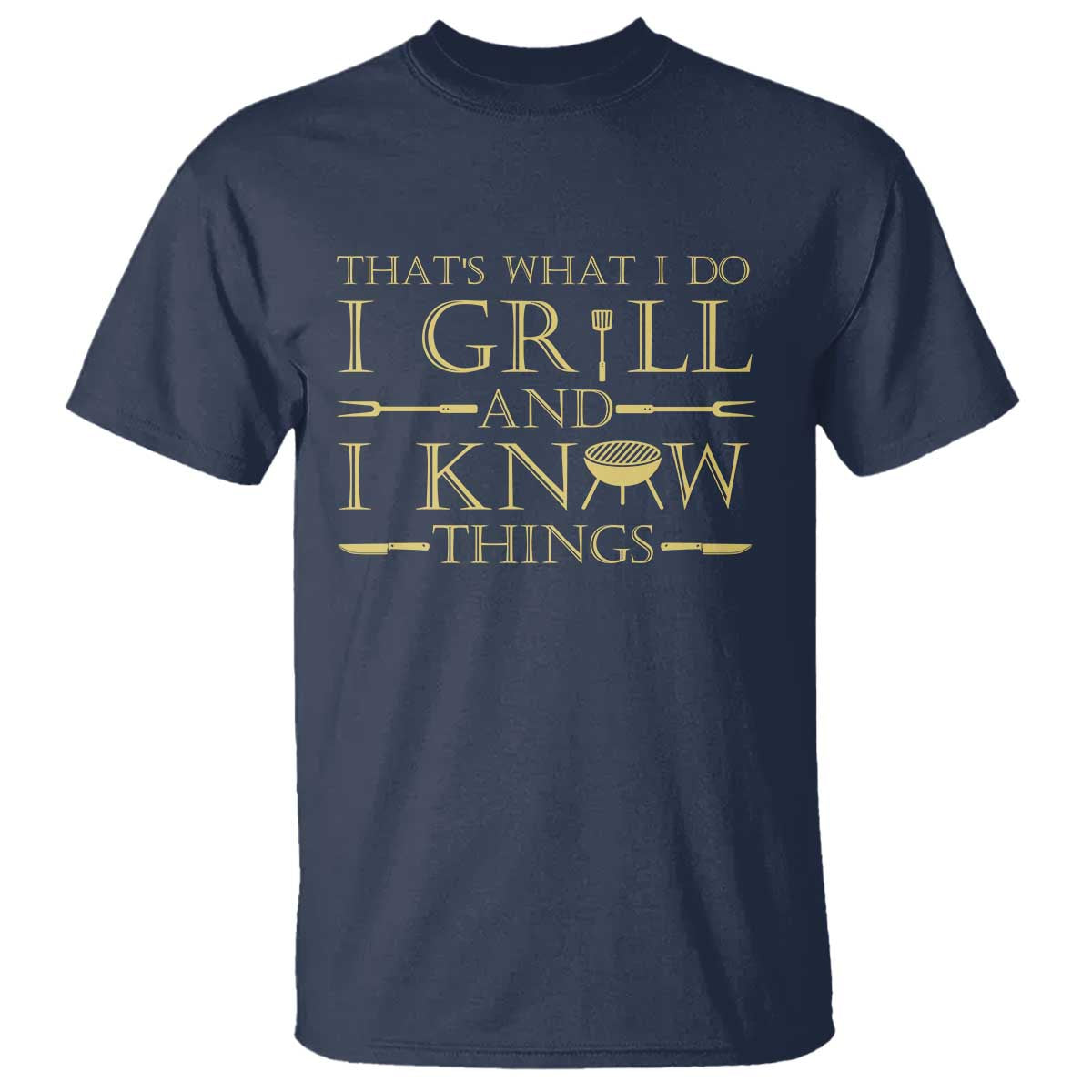 Funny BBQ Grilling Pitmaster T Shirt I Grill And Know Things