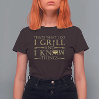 Funny BBQ Grilling Pitmaster T Shirt For Women I Grill And Know Things